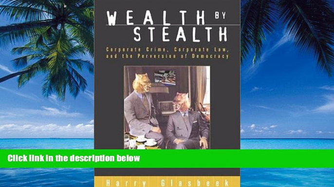 Big Deals  Wealth By Stealth: Corporate Crime, Corporate Law, and the Perversion of Democracy