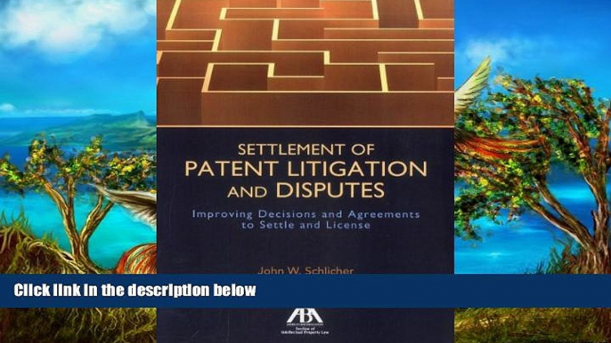 Big Deals  Settlement of Patent Litigation and Disputes: Improving Decisions and Agreements to