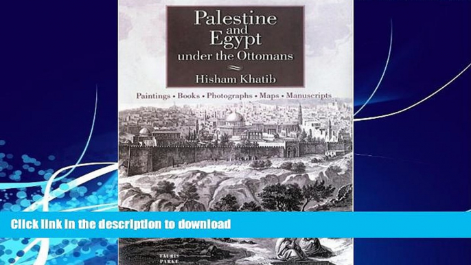 READ BOOK  Palestine and Egypt Under the Ottomans: Paintings, Books, Photographs, Maps and