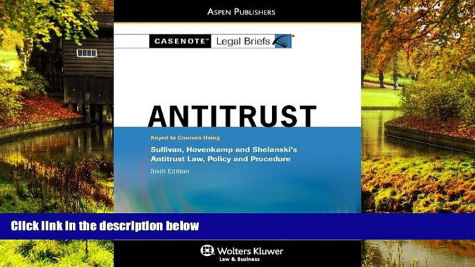 READ FULL  Casenotes Legal Briefs Antitrust Law: Keyed to Sullivan   Hovencamp 6e (Casenote Legal