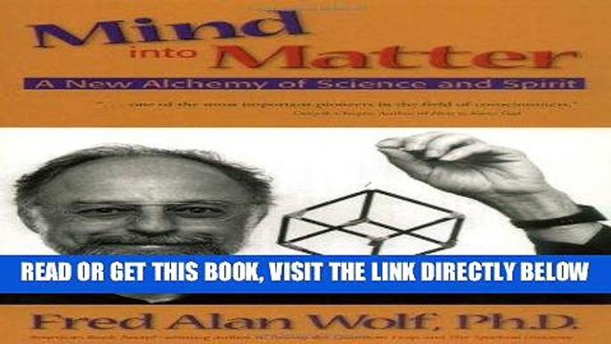 [EBOOK] DOWNLOAD Mind into Matter: A New Alchemy of Science and Spirit GET NOW