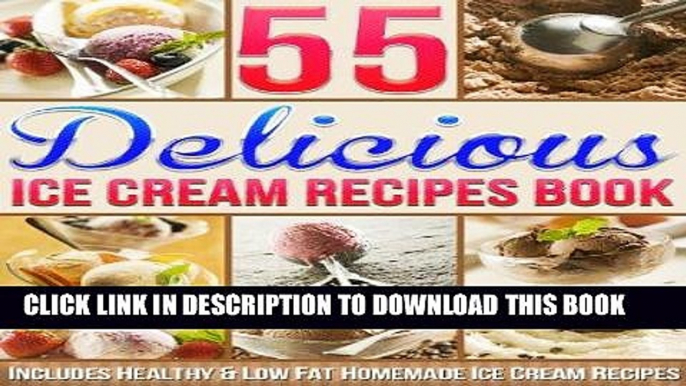 [Ebook] 55 Delicious Ice Cream Recipes Book: Includes Healthy   Low Fat Homemade Ice Cream Recipes