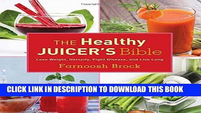 [PDF] The Healthy Juicer s Bible: Lose Weight, Detoxify, Fight Disease, and Live Long Full Colection