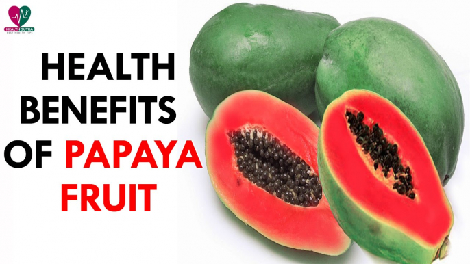 Health Benefits of Papaya Fruit- Health Sutra