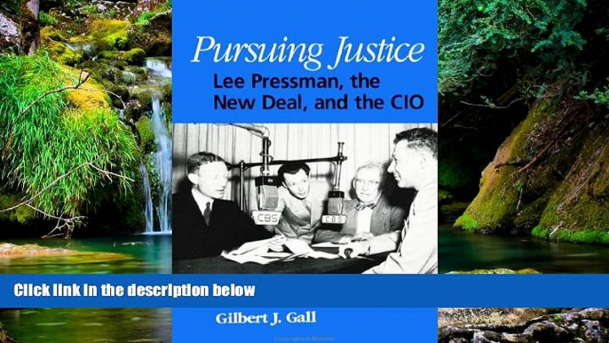 READ FULL  Pursuing Justice: Lee Pressman, the New Deal, and the Cio (SUNY Series in American