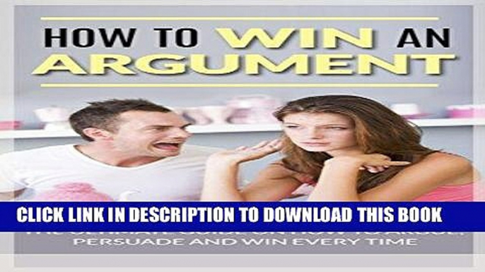 [Ebook] How to Win an Argument: The Ultimate Guide on How to Argue, Persuade, and Win Every Time