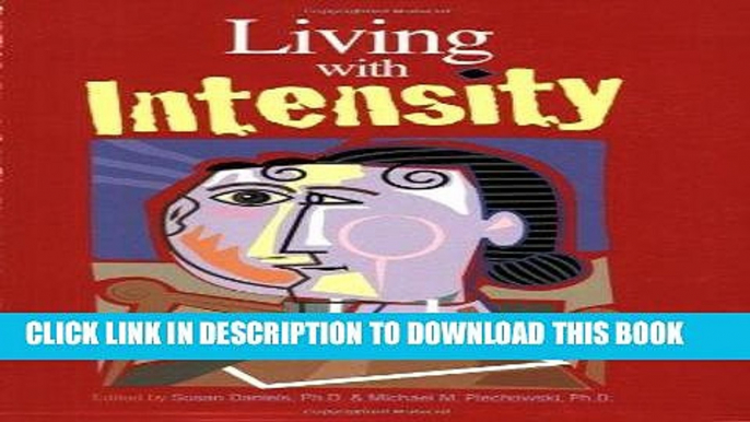 [New] Ebook Living With Intensity: Understanding the Sensitivity, Excitability, and the Emotional