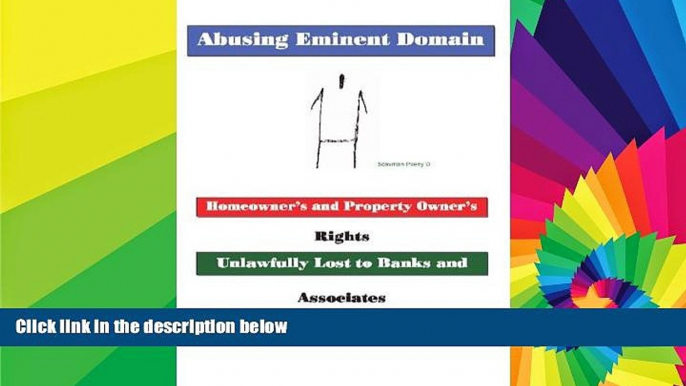 Must Have  Abusing Eminent Domain: Homeowner s and Property Owner s Rights Unlawfully Lost to