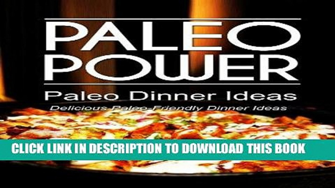 [Ebook] Paleo Power - Paleo Dinner Ideas - Delicious Paleo-Friendly Dinner Ideas (Caveman CookBook