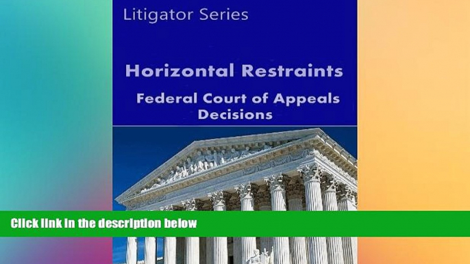 Must Have  Horizontal Restraints: Federal Court of Appeals Decisions (Litigator Series)  READ