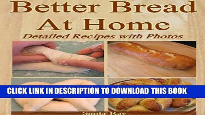[PDF] Better Bread At Home: Make Your Own Fresh-Baked Bagels, French Baguettes, English Muffins,