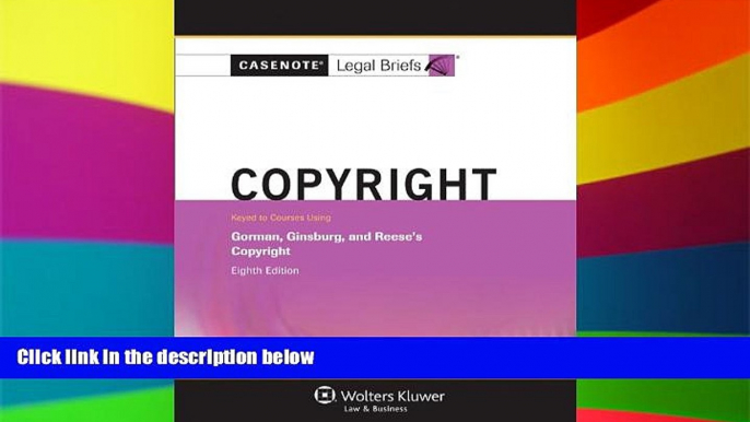 Must Have  Casenotes Legal Briefs: Copyright Gorman, Ginsburg, and Reese s 8th Edition  READ Ebook