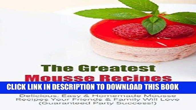 [Ebook] The Greatest Mousse Recipes In The World: Delicious, Easy   Homemade Mousse Recipes Your