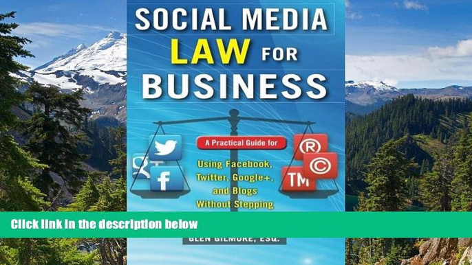 READ FULL  Social Media Law for Business: A Practical Guide for Using Facebook, Twitter, Google +,