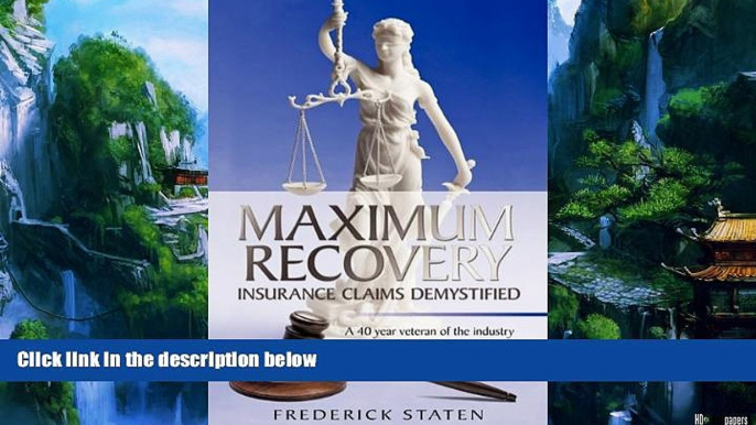 Big Deals  MAXIMUM RECOVERY - INSURANCE CLAIMS DEMYSTIFIED: A 40 year veteran of the industry