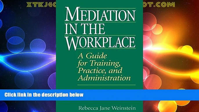 Big Deals  Mediation in the Workplace: A Guide for Training, Practice, and Administration  Full