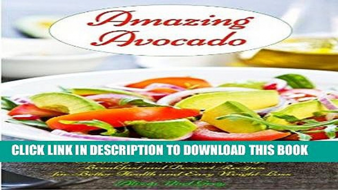 [Ebook] Amazing Avocado: Insanely Delicious Salad, Soup, Breakfast and Dessert Recipes for Better