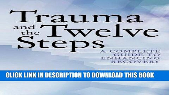 [PDF] Trauma and the Twelve Steps: A Complete Guide For Enhancing Recovery Full Collection