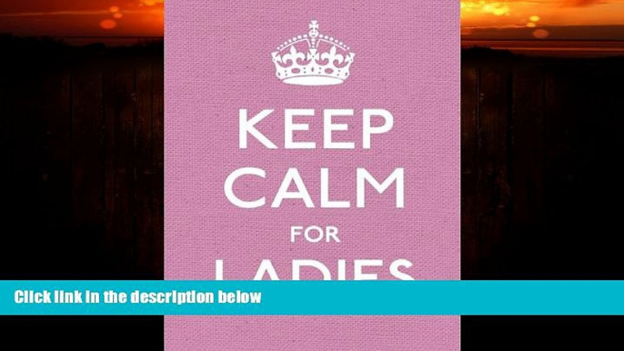 READ book  Keep Calm for Ladies (Keep Calm and Carry On) READ ONLINE