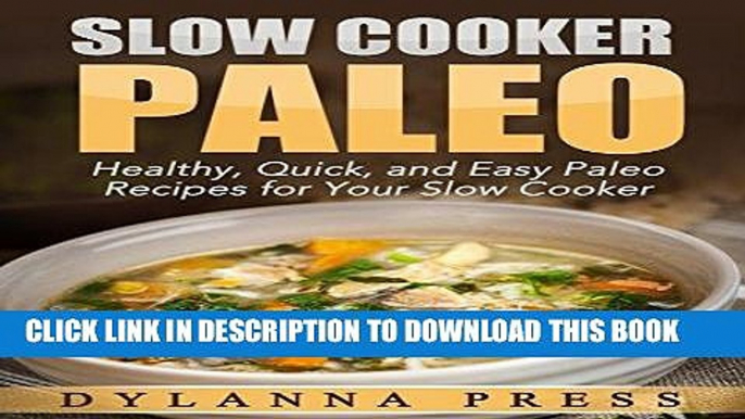 Ebook Slow Cooker Paleo: 51 Healthy, Quick, and Easy Paleo Recipes for Your Slow Cooker (Paleo