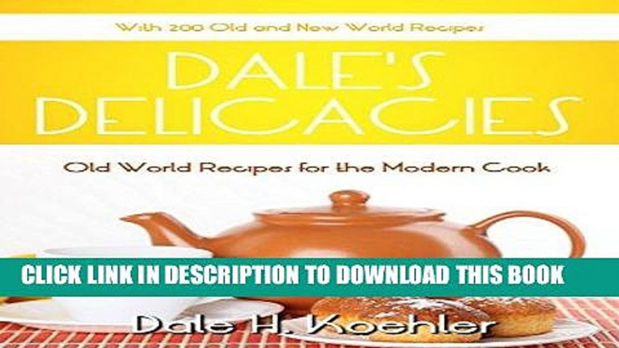 Best Seller Dale s Delicacies: Old World Recipes for the Modern Cook Free Read