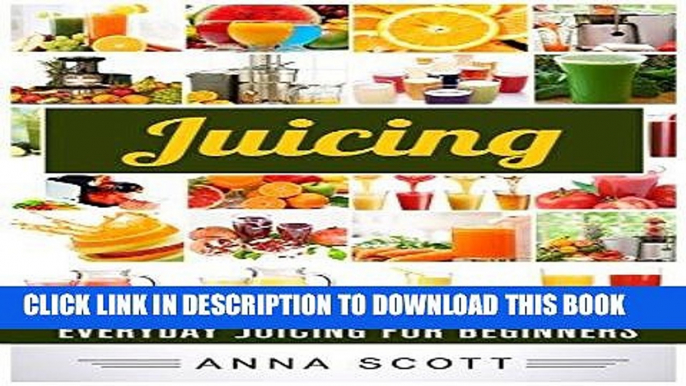 Best Seller Juicing: Everyday Juicing for Beginners (Juicing, Juicing for Weight Loss, Juicing