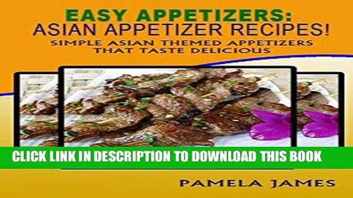 Best Seller Easy Appetizers: Asian Appetizer Recipes!: Simple Asian Themed Appetizers That Taste