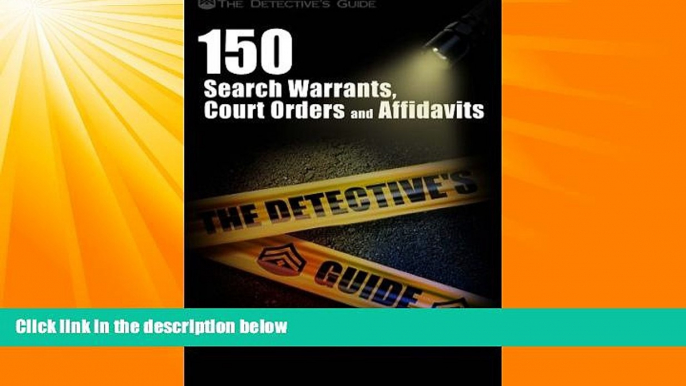 Big Deals  150 Search Warrants, Court Orders, and Affidavits: A Law Enforcement Guide  Best Seller