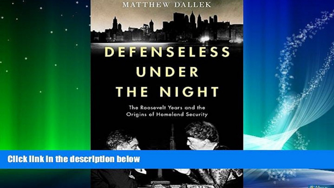 Books to Read  Defenseless Under the Night: The Roosevelt Years and the Origins of Homeland