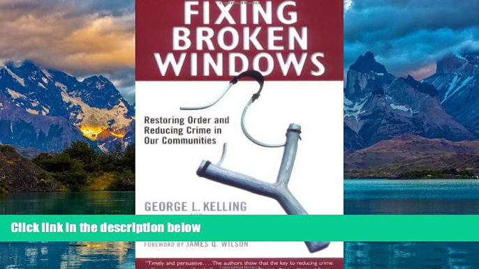 Big Deals  Fixing Broken Windows: Restoring Order And Reducing Crime In Our Communities  Full