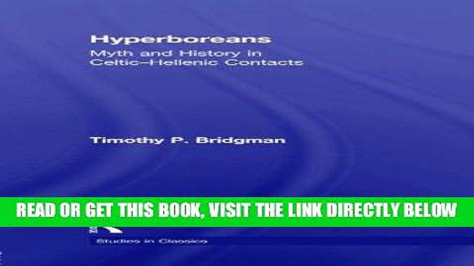 [FREE] EBOOK Hyperboreans: Myth and History in Celtic-Hellenic Contacts (Studies in Classics) BEST