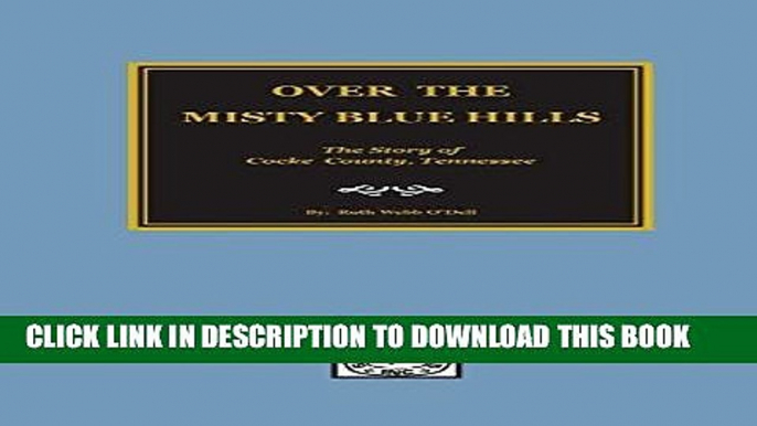 Read Now Over the Misty Blue Hills: The Story Of Cocke County, Tennessee PDF Book