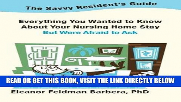 Ebook The Savvy Resident s Guide: Everything You Wanted to Know About Your Nursing Home Stay But