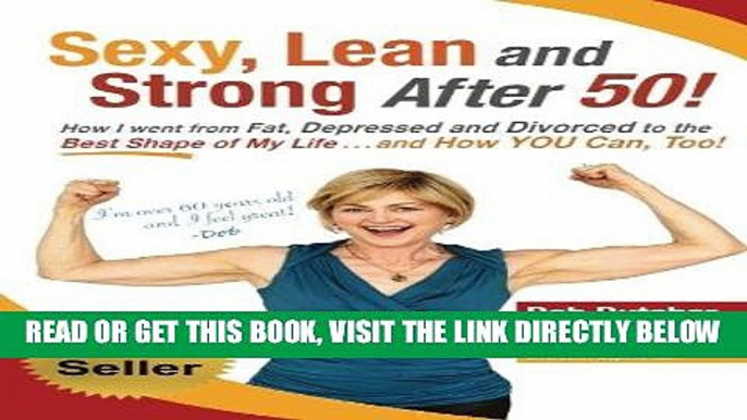 Best Seller Sexy, Lean and Strong After 50!: How I went from Fat, Depressed and Divorced to the