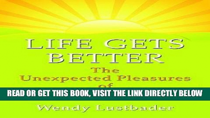 Ebook Life Gets Better: The Unexpected Pleasure of Growing Older (Thorndike Large Print