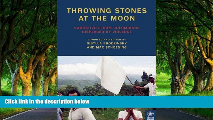 Big Deals  Throwing Stones at the Moon: Narratives From Colombians Displaced by Violence (Voice of