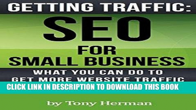 [PDF] Getting Traffic: SEO for Small Business: What You Can Do To Get More Website Traffic Popular