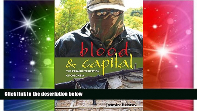 Must Have  Blood and Capital: The Paramilitarization of Colombia (Ohio RIS Latin America Series)