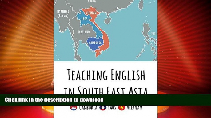 FAVORITE BOOK  Teaching English in Southeast Asia: Cambodia, Laos and Vietnam FULL ONLINE