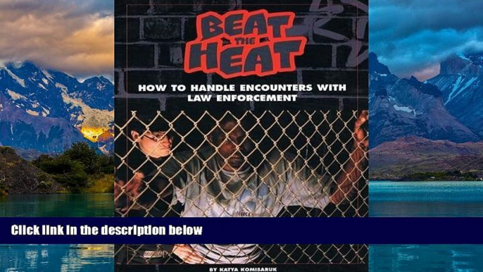 Big Deals  Beat the Heat : How to Handle Encounters with Law Enforcement  Full Ebooks Most Wanted