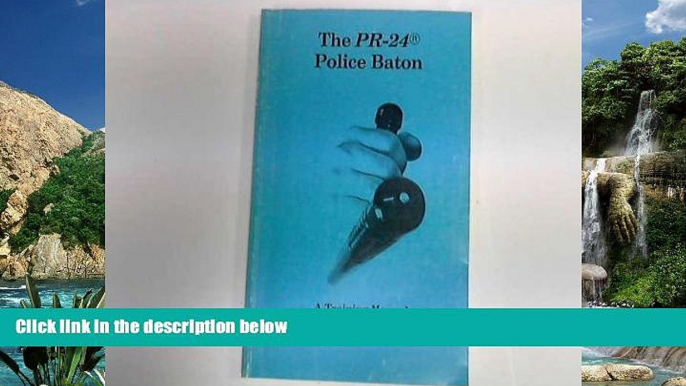 Big Deals  The PR-24 Police Baton: A Training Manual for Law Enforcement Officers  Best Seller