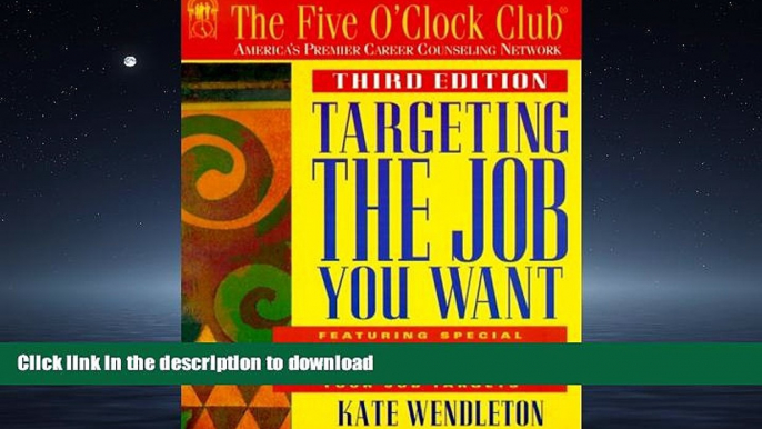 READ BOOK  Targeting the Job You Want (Five O Clock Club Series)  PDF ONLINE