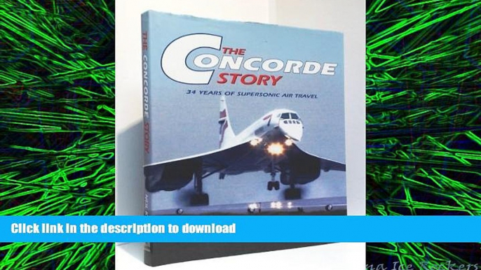 READ PDF The Concorde Story: 34 Years of Supersonic Air Travel READ NOW PDF ONLINE