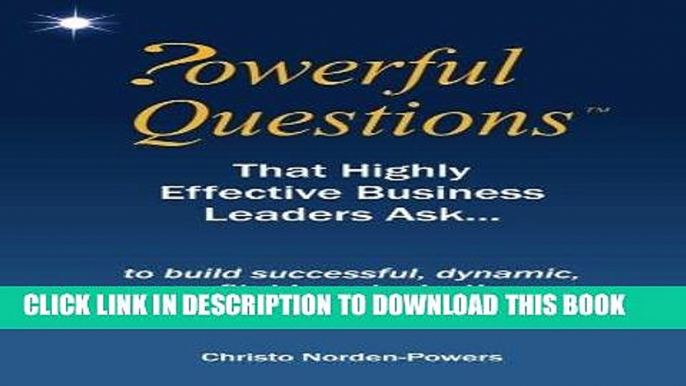 [New] Ebook Powerful Questions That Highly Effective Business Leaders Ask: to build successful,