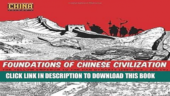 Read Now Foundations of Chinese Civilization: The Yellow Emperor to the Han Dynasty (2697 BCE -