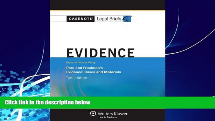 Big Deals  Casenote Legal Briefs: Evidence Keyed to Park and Friedman, 12th Edition (with Evidence