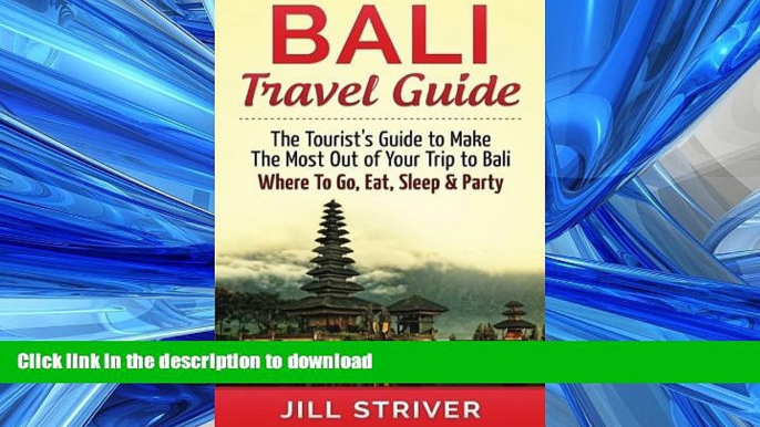 READ BOOK  Bali Travel Guide: The Tourist s Guide To Make The Most Ot Of Your Trip To Bali,