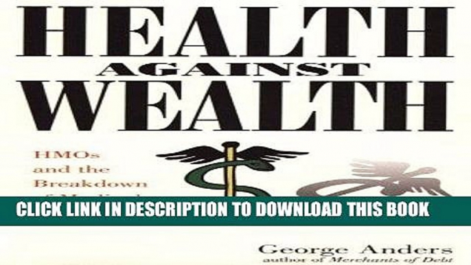 Read Now Health Against Wealth: Hmos and the Breakdown of Medical Trust (G K Hall Large Print Book