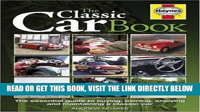 [READ] EBOOK The Classic Car Book: The Essential Guide to Buying,Owning,Enjoying and Maintaining a