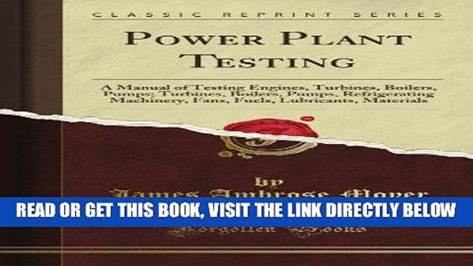 [READ] EBOOK Power Plant Testing: A Manual of Testing Engines, Turbines, Boilers, Pumps; Turbines,